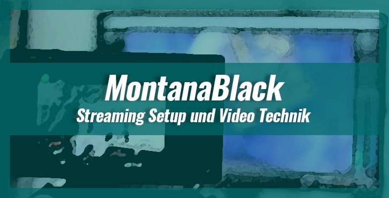 MontanaBlack – YouTube & Twitch Setup und PC-Technik 2021