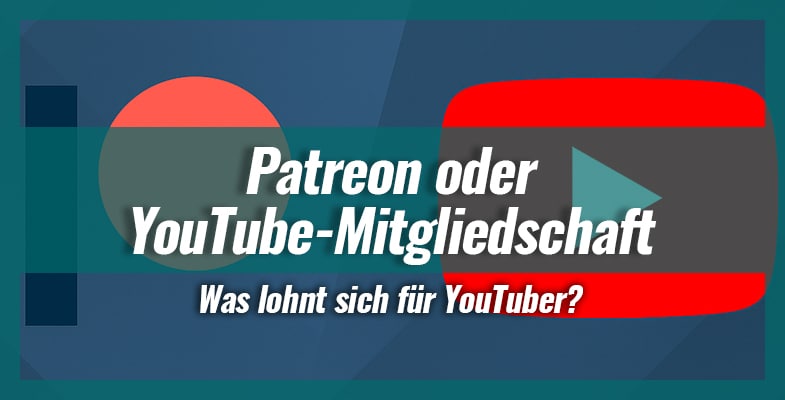 Patreon oder YouTube-Mitgliedschaft - Was lohnt sich für YouTuber?